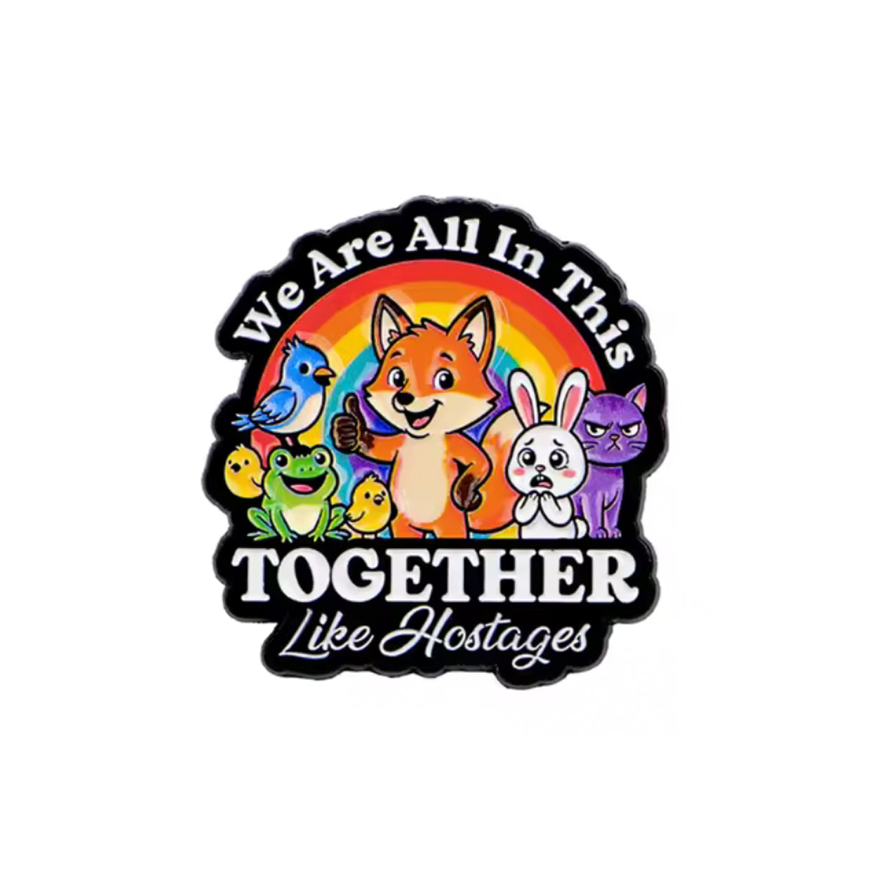 We Are All In This Together Like Hostages Enamel Pin