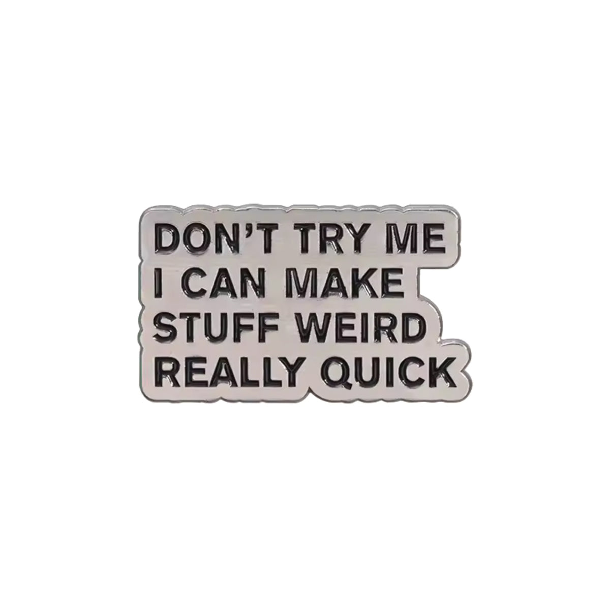 Don't Try Me I Can Make Stuff Weird Really Quick Enamel Pin