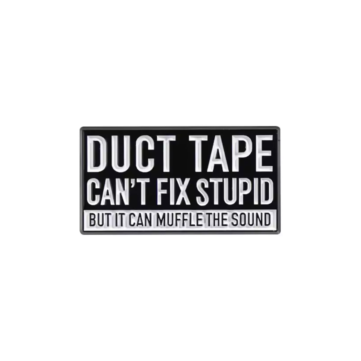 Duct Tape can't Fix Stupid Enamel Pin