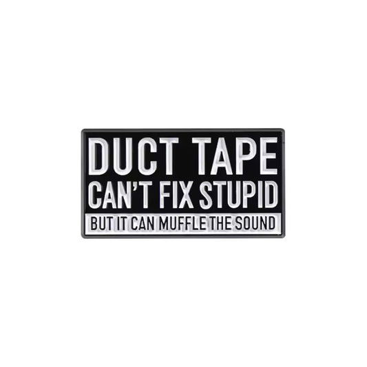 Duct Tape can't Fix Stupid Enamel Pin