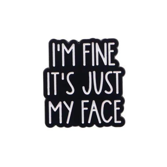 I'm Fine It's Just My Face Enamel Pin