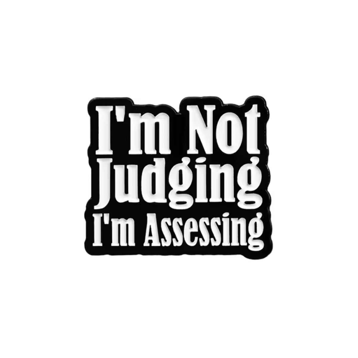I'm Not Judging I'm Assessing Enamel Pin