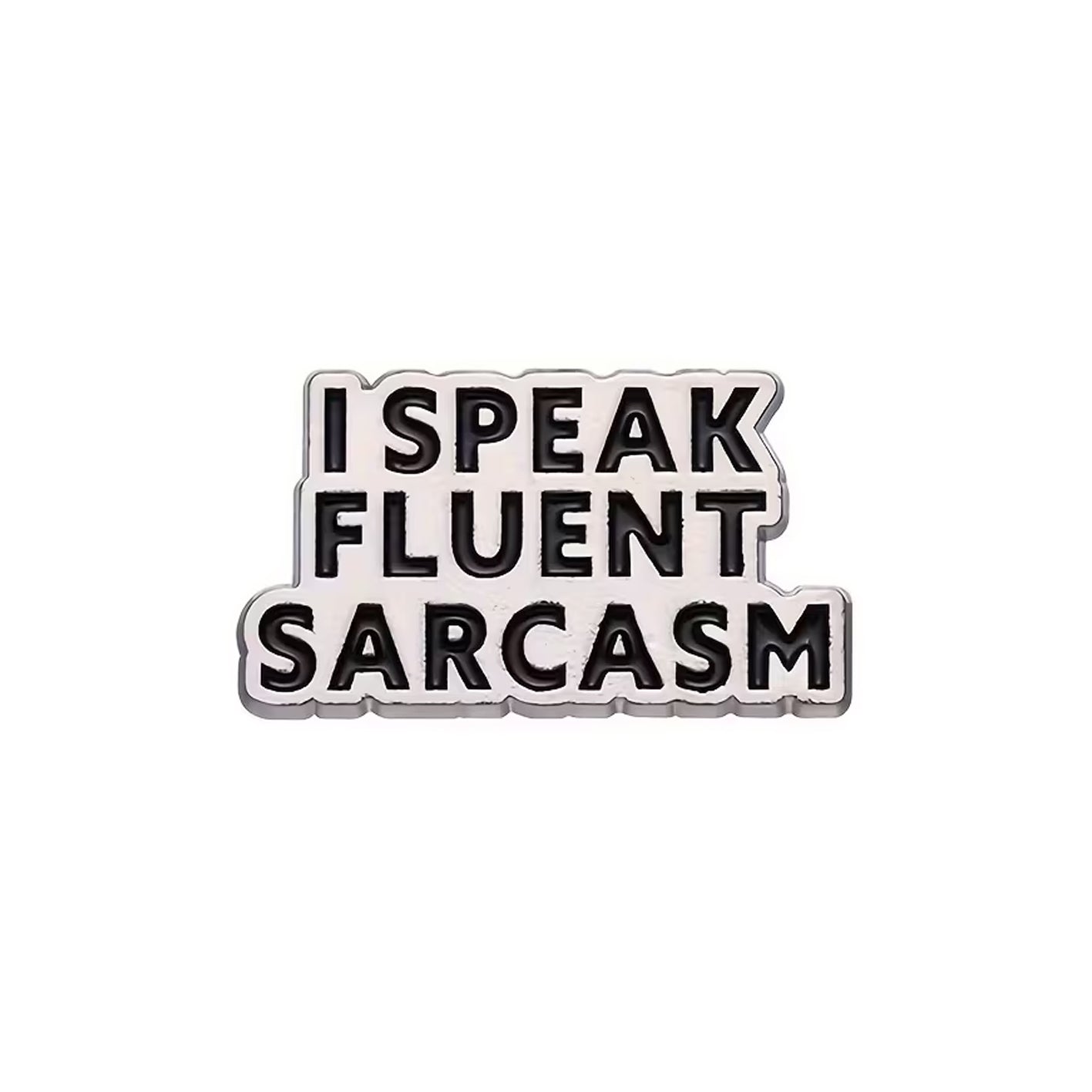 I Speak Fluent Sarcasm Enamel Pin