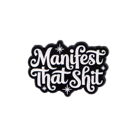 Manifest That Shit Enamel Pin
